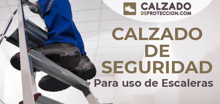 Calzado de Seguridad para el uso de escaleras