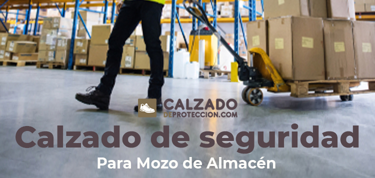 Calzado de Seguridad si trabajas como Mozo de Almacén