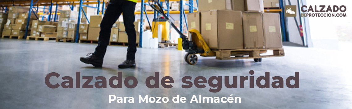 Calzado de Seguridad si trabajas como Mozo de Almacén