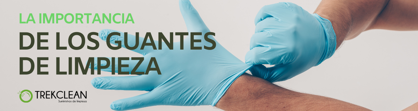 La importancia de los guantes de limpieza